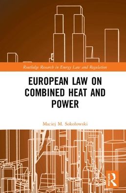 Cover for Sokolowski, Maciej M. (Basel University, Switzerland) · European Law on Combined Heat and Power - Routledge Research in Energy Law and Regulation (Hardcover Book) (2020)