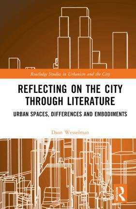 Cover for Wesselman, Daan (University of Amsterdam, The Netherlands) · Reflecting on the City Through Literature: Urban Spaces, Differences and Embodiments - Routledge Studies in Urbanism and the City (Hardcover bog) (2023)