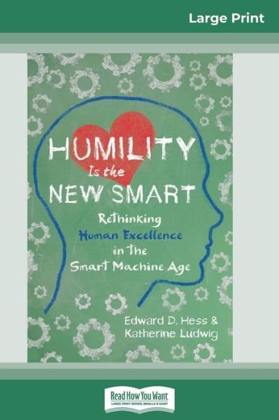 Cover for Edward D Hess · Humility Is the New Smart: Rethinking Human Excellence in the Smart Machine Age (16pt Large Print Edition) (Paperback Bog) [Large type / large print edition] (2017)