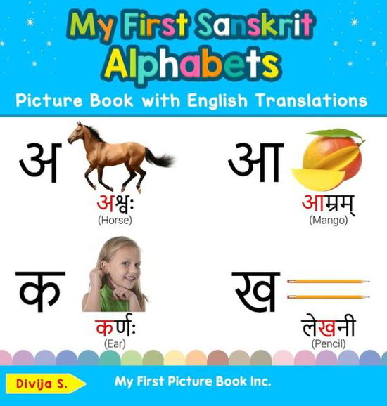 Cover for Divija S · My First Sanskrit Alphabets Picture Book with English Translations: Bilingual Early Learning &amp; Easy Teaching Sanskrit Books for Kids - Teach &amp; Learn Basic Sanskrit Words for Children (Hardcover Book) (2020)