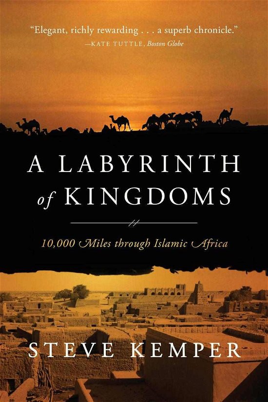 Cover for Steve Kemper · A Labyrinth of Kingdoms: 10,000 Miles through Islamic Africa (Paperback Bog) (2013)
