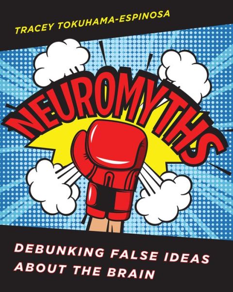 Cover for Tokuhama-Espinosa, Tracey (Harvard University Extension School) · Neuromyths: Debunking False Ideas About The Brain (Paperback Book) (2018)