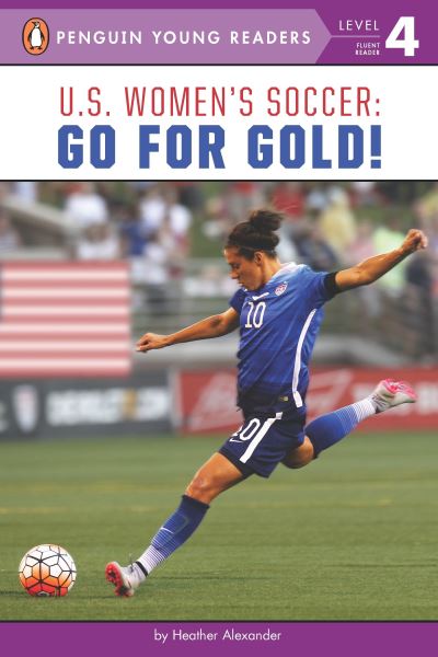 Cover for Heather Alexander · U.S. Women's Soccer: Go for Gold! - Penguin Young Readers, Level 4 (Paperback Book) (2016)