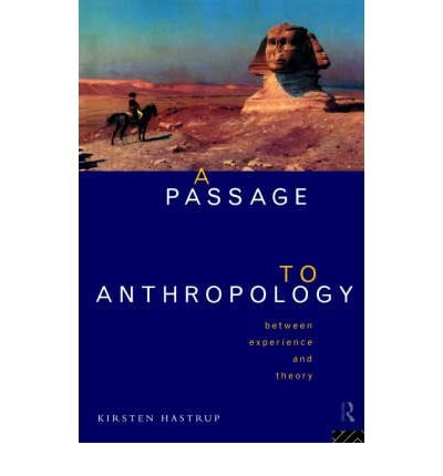 A Passage to Anthropology: Between Experience and Theory - Kirsten Hastrup - Livres - Taylor & Francis Ltd - 9780415129237 - 2 novembre 1995