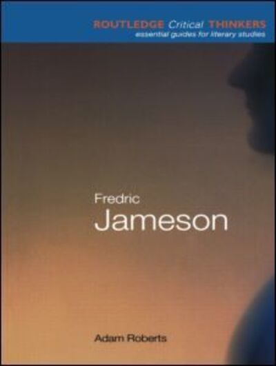 Fredric Jameson - Routledge Critical Thinkers - Adam Roberts - Books - Taylor & Francis Ltd - 9780415215237 - September 7, 2000