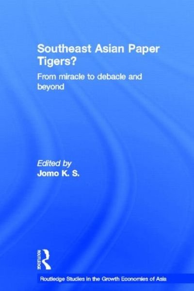 Cover for Jomo K S · Southeast Asian Paper Tigers? - Routledge Studies in the Growth Economies of Asia (Hardcover Book) (2003)