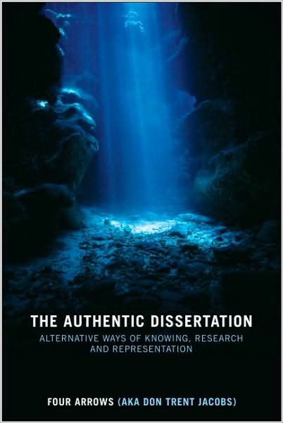 Cover for Jacobs, Donald Trent (Northern Arizona University, USA) · The Authentic Dissertation: Alternative Ways of Knowing, Research and Representation (Paperback Book) (2008)