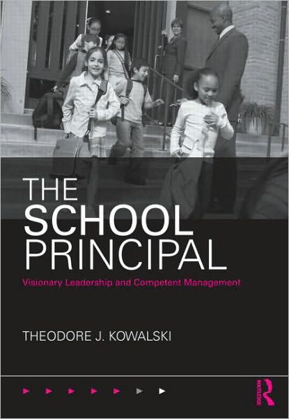 Cover for Kowalski, Theodore J. (University of Dayton, Ohio, USA) · The School Principal: Visionary Leadership and Competent Management (Taschenbuch) (2010)