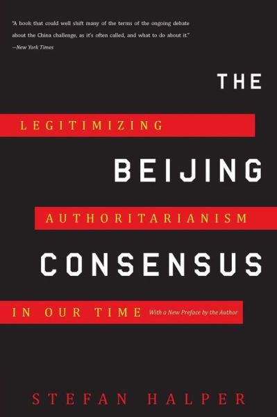The Beijing Consensus: Legitimizing Authoritarianism in Our Time - Stefan Halper - Books - Basic Books - 9780465025237 - February 7, 2012