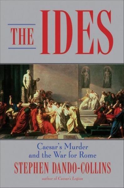 Cover for Stephen Dando-collins · The Ides: Caesar's Murder and the War for Rome (Inbunden Bok) (2010)