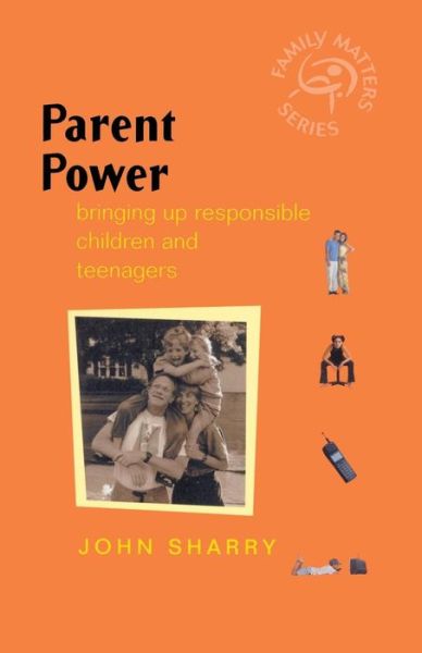Cover for Sharry, John (Mater Hospital, Ireland) · Parent Power: Bringing Up Responsible Children and Teenagers - Family Matters (Paperback Book) (2002)
