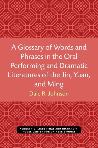 Cover for Dale Johnson · A Glossary of Words and Phrases in the Oral Performing and Dramatic Literatures of the Jin, Yuan, and Ming - Michigan Monographs In Chinese Studies (Paperback Bog) (2021)