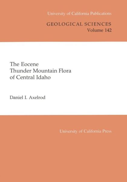 Cover for Daniel I. Axelrod · The Eocene Thunder Mountain Flora of Central Idaho - UC Publications in Geological Sciences (Paperback Book) (1998)