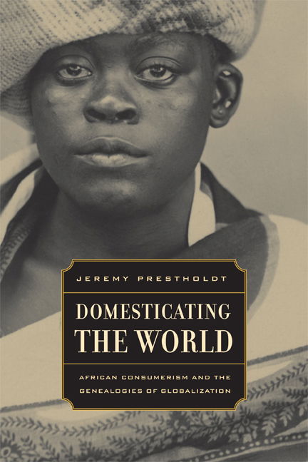 Cover for Jeremy Prestholdt · Domesticating the World: African Consumerism and the Genealogies of Globalization - California World History Library (Paperback Book) (2008)