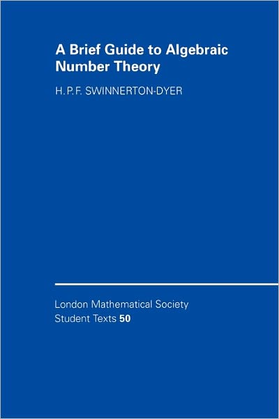 Cover for Swinnerton-Dyer, H. P. F. (University of Cambridge) · A Brief Guide to Algebraic Number Theory - London Mathematical Society Student Texts (Paperback Book) (2001)