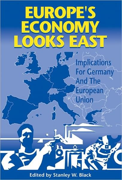 Cover for Black, Stanley W. (University of North Carolina, Chapel Hill) · Europe's Economy Looks East: Implications for Germany and the European Union (Paperback Book) (2008)