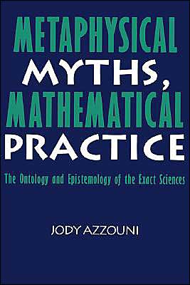 Cover for Azzouni, Jody (Tufts University, Massachusetts) · Metaphysical Myths, Mathematical Practice: The Ontology and Epistemology of the Exact Sciences (Hardcover Book) (1994)