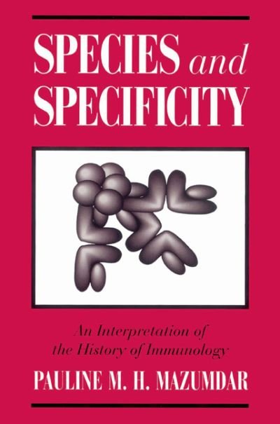 Cover for Mazumdar, Pauline M. H. (University of Toronto) · Species and Specificity: An Interpretation of the History of Immunology (Paperback Book) (2002)