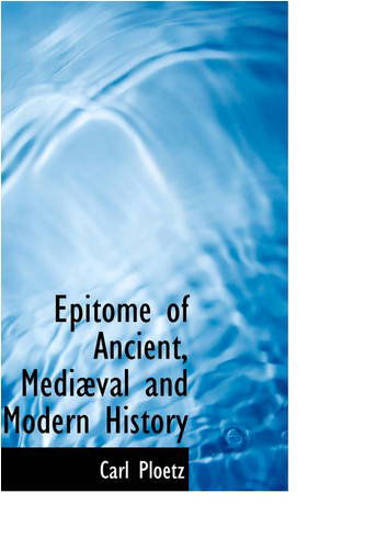 Cover for Carl Ploetz · Epitome of Ancient, Mediæval and Modern History (Paperback Book) (2008)