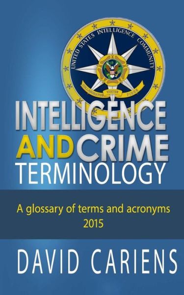 Cover for Cariens, David, Jr. · Intelligence and Crime Terminology a Glossary of Terms and Acronyms (Paperback Book) (2015)