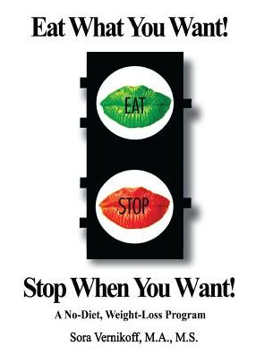 Cover for Sora Vernikoff · Eat What You Want! Stop When You Want! (Paperback Book) (2017)