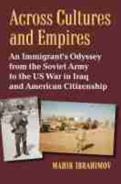 Cover for Mahir Ibrahimov · Across Cultures and Empires: An Immigrant's Odyssey from the Soviet Army to the US War in Iraq and American Citizenship (Hardcover Book) (2021)