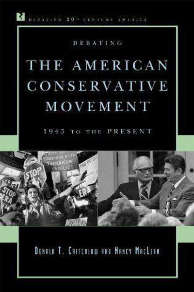 Cover for Critchlow, Donald T., co-editor of American Conspiracies Revealed and author of The Conservative · Debating the American Conservative Movement: 1945 to the Present - Debating Twentieth-Century America (Hardcover Book) (2009)