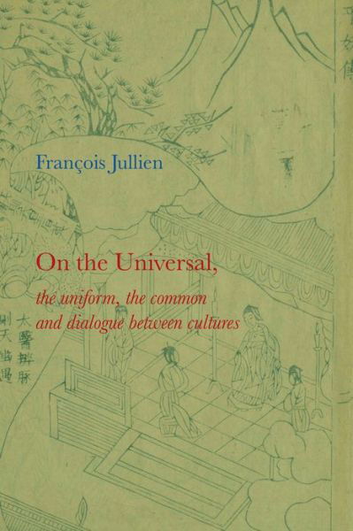 Cover for Jullien, Francois (Universit Paris-Diderot) · On the Universal: The Uniform, the Common and Dialogue between Cultures (Paperback Bog) (2014)
