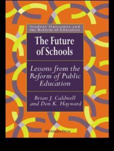 Cover for Caldwell, Brian J. (Educational Transformations, Brighton; University of Melbourne, Australia) · The Future Of Schools: Lessons From The Reform Of Public Education (Paperback Bog) (1997)