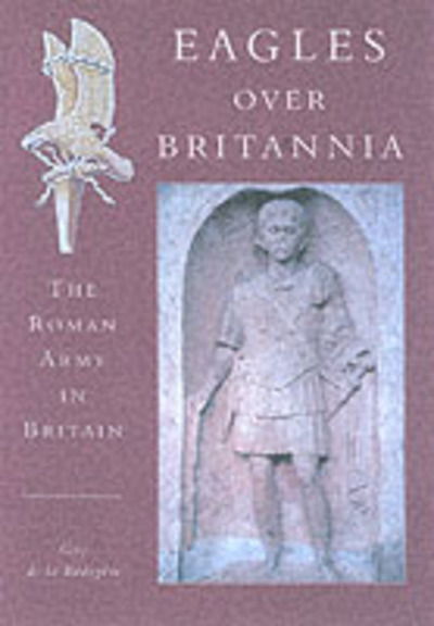 Cover for Guy de la Bedoyere · Eagles Over Britannia: The Roman Army in Britain (Hardcover Book) (2001)