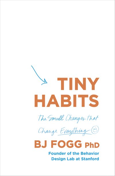 Tiny Habits: The Small Changes That Change Everything - B. J. Fogg - Bøger - Virgin Books - 9780753553237 - 31. december 2019