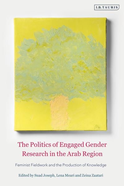 Cover for Suad Joseph · The Politics of Engaged Gender Research in the Arab Region: Feminist Fieldwork and the Production of Knowledge (Gebundenes Buch) (2022)
