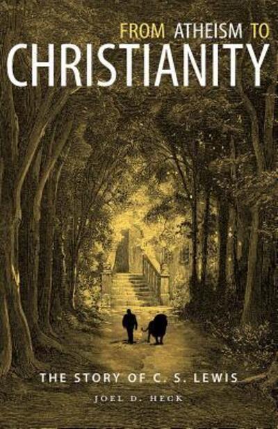 From Atheism to Christianity : The Story of C. S. Lewis - Joel Heck - Books - Concordia Publishing - 9780758657237 - January 5, 2017