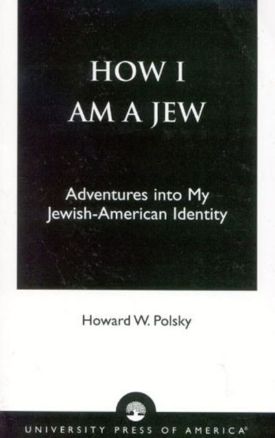 Cover for Howard W. Polsky · How I Am a Jew: Adventures into My Jewish-American Identity (Paperback Book) (2002)