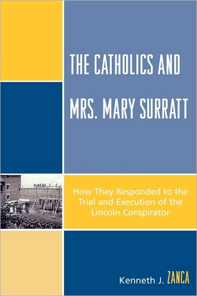 Cover for Kenneth J. Zanca · The Catholics and Mrs. Mary Surratt: How They Responded to the Trial and Execution of the Lincoln Conspirator (Paperback Book) (2008)