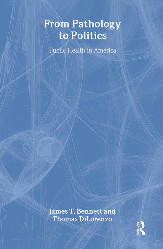 Cover for Thomas DiLorenzo · From Pathology to Politics: Public Health in America (Hardcover Book) (2000)