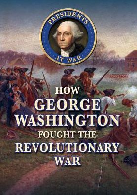 Cover for Jeanne Nagle · How George Washington Fought the Revolutionary War (Hardcover Book) (2017)