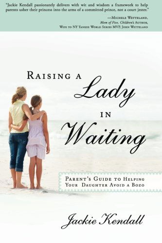 Cover for Jackie Kendall · Raising a Lady in Waiting: Parent's Guide to Helping Your Daughter Avoid a Bozo (Taschenbuch) (2013)