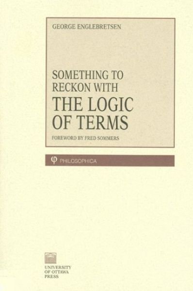 Cover for George Englebretsen · Something To Reckon With: The Logic of Terms - Philosophica (Paperback Book) (1996)