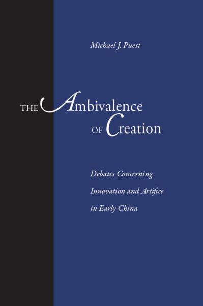 Cover for Michael J. Puett · The Ambivalence of Creation: Debates Concerning Innovation and Artifice in Early China (Hardcover Book) (2002)