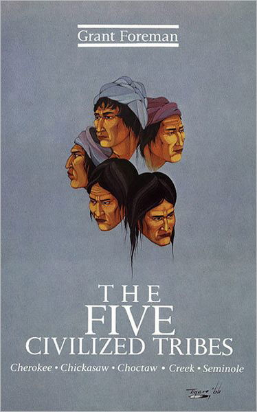 The Five Civilized Tribes - The Civilization of the American Indian Series - Grant Foreman - Books - University of Oklahoma Press - 9780806109237 - March 30, 1971