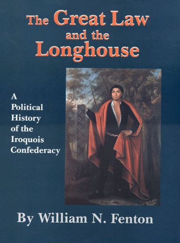 Cover for William N. Fenton · The Great Law and the Longhouse: A Political History of the Iroquois Confederacy - The Civilization of the American Indian Series (Paperback Book) (2010)