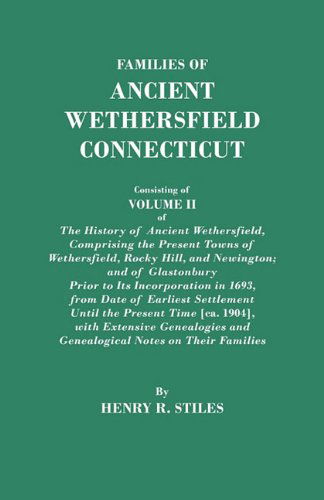 Cover for Henry R. Stiles · Families of Ancient Wethersfield, Connecticut, Consisting of Volume II of the History of Ancient Wethersfield, Comprising the Present Towns of Wethersfield, Rocky Hill, and Newington; and of Glastonbury Prior to Its Incorporation in 1693, from Date of Ear (Paperback Book) (2010)