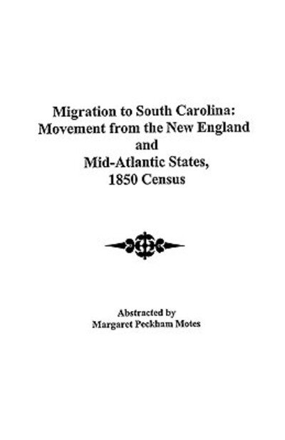 Cover for Motes · Migration to South Carolina: Movement from New England and Mid-atlantic States, 1850 Census (Paperback Bog) (2009)