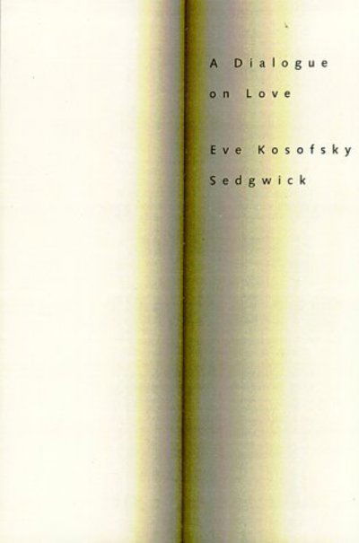 A Dialogue On Love - Eve Kosofsky Sedgwick - Kirjat - Beacon Press - 9780807029237 - perjantai 9. kesäkuuta 2000