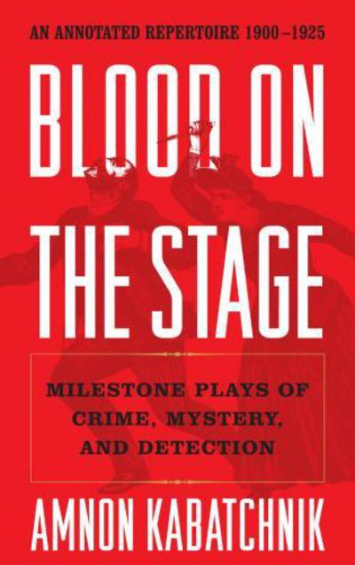 Cover for Amnon Kabatchnik · Blood on the Stage: Milestone Plays of Crime, Mystery, and Detection (Hardcover Book) (2008)