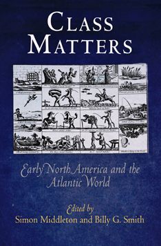 Cover for Class Matters: Early North America and the Atlantic World - Early American Studies (Paperback Book) (2010)
