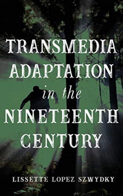 Cover for Lissette Lopez Szwydky · Transmedia Adaptation in the Nineteenth Century (Hardcover Book) (2020)