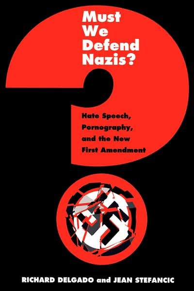 Cover for Richard Delgado · Must We Defend Nazis?: Hate Speech, Pornography, and the New First Amendment (Paperback Book) (1999)