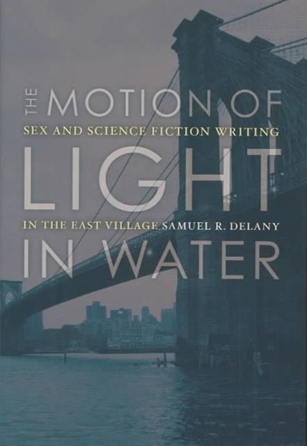 Cover for Samuel R. Delany · The Motion Of Light In Water: Sex And Science Fiction Writing In The East Village (Gebundenes Buch) [Univ of Minnesota PR edition] (2004)